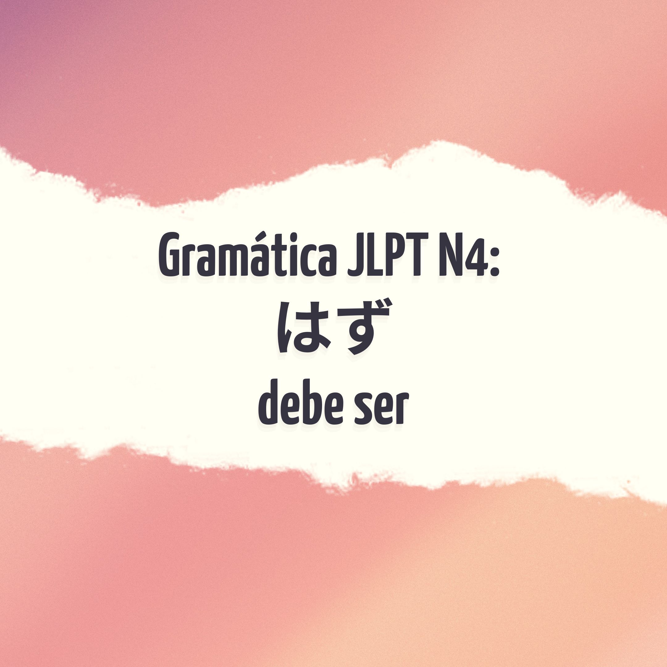 Gramática JLPT N4: Hazu はず debe ser - Conociendo Japón